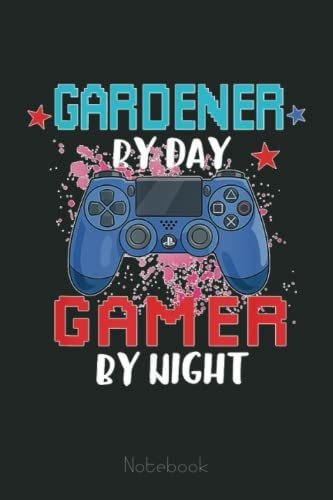 Gardener By Day Gamer By Night Gardening Video Games Lover Notebook: Video Games Notebook and Tracker: Gamer's Journal Designed To Record Current and Future Gaming | Gaming Fire
