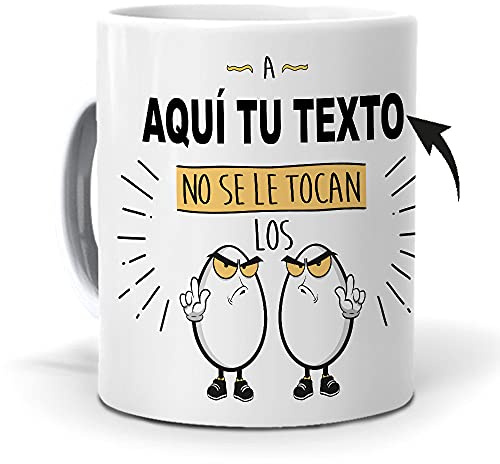 mundohuevo Taza Personalizada con Texto. Regalo Original. A (el Nombre Que tu Quieras) no se le tocan los Huevos. Haz