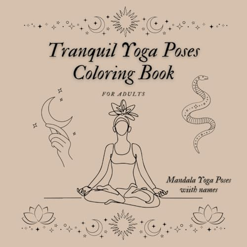 Tranquil Yoga Poses Coloring Book: Mandala Yoga Poses With Names Coloring Book For Adults (Mandala Yoga Poses Coloring Book)