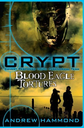 CRYPT: Blood Eagle Tortures: 4 (Crypt: Covert Response Youth Paranormal Team) by Hammond. Andrew ( 2013 ) Paperback