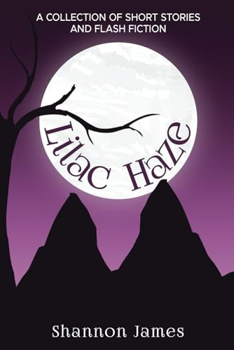 Lilac Haze: A Collection of Short Stories and Flash Fiction