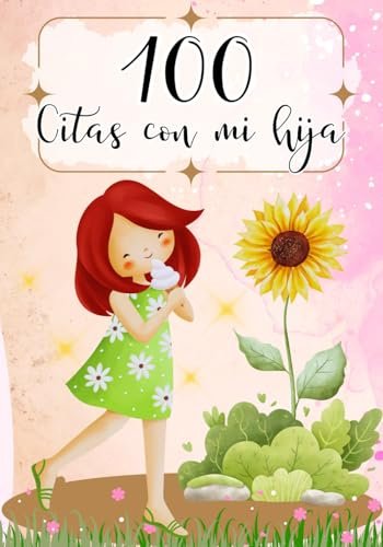 100 citas con mi hija: Un libro de recuerdos para crear momentos inolvidables.