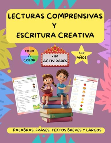 Lecturas comprensivas y escritura creativa: actividades para mejorar la comprensión y expresión escrita para niños de 7 a 10 años