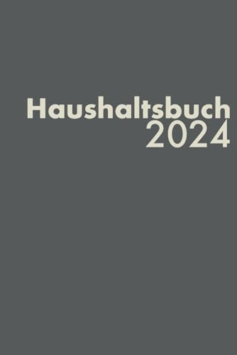 Haushaltsbuch - 2024: Ausgaben und Einnahmen gegenüberstellen und analysieren, datiert, schlichtes Design
