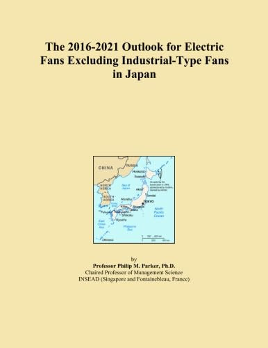 The 2016-2021 Outlook for Electric Fans Excluding Industrial-Type Fans in Japan