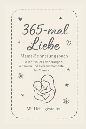 365-mal Liebe: Ein Erinnerungsbuch für Mamas