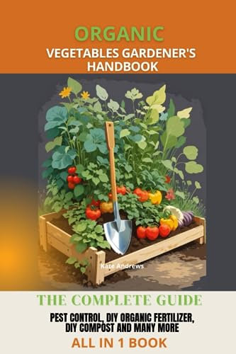 Organic vegetables gardener's handbook: Controling the pests, diseases, making compost and organic fertilizer