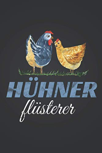 Hühner Flüsterer: Hühnerzucht NOTIZBUCH | Format 6x9 (ca. DIN A5) | 120 Seiten Softcover | Liniert, liniertes Papier, Lineatur | Schönes Hühnerstall Geschenk für Bauern die gerne Nutztiere halten