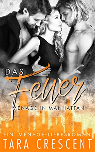 Das Feuer: Ein Ménage-Liebesroman (Ménage in Manhattan)