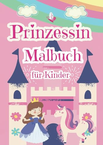 Prinzessin Malbuch: Für Kinder von 4 bis 8 Jahren – Großes Format - 50 schöne und liebevolle Ausmalseiten mit Prinzessinnen und Einhörnern –: Kreative ... - Wunderbare Geschenkidee für Kinder!