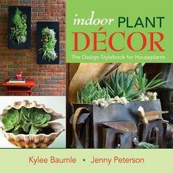 [Indoor Plant Decor: The Design Stylebook for Houseplants] [By: Baumle, Kylee] [April, 2013]