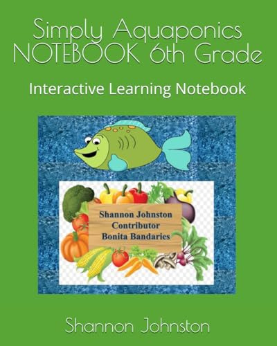 Simply Aquaponics NOTEBOOK 6th Grade: Interactive Learning Notebook
