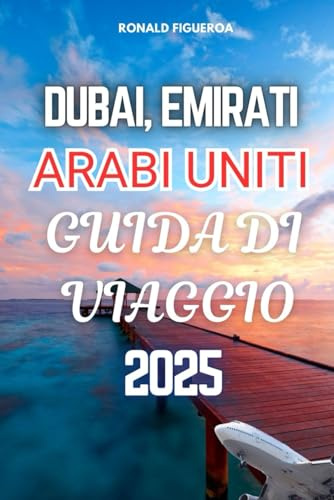 DUBAI, EMIRATI ARABI UNITI GUIDA DI VIAGGIO 2025