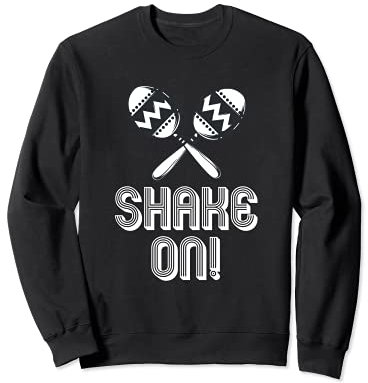 Shake On Lecteur Maracas Musique Mexicaine Shaker Rumba Sweatshirt