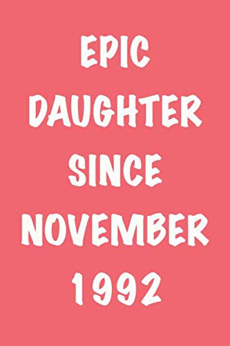 Epic daughter since NOVEMBER 1992: Perfect Personalized Vintage Birthday Gift Notebook. Blank lined journal/notebook Gift Idea for Women And Men. 6x9 inches, 120 pages