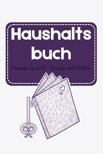 Mein Haushaltsbuch: Finanzen im Griff - Einfach und Effektiv für 12 Monate: Schritt-für-Schritt zu mehr finanzieller Freiheit