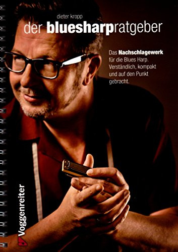 Der Blues-Harp-Ratgeber von Dieter Kropp - Tipps und Tricks aus 35-jähriger Spielpraxis und Unterrichtserfahrung - Nachschlagewerk - verständlich, kompakt- für Einsteiger, Fortgeschrittenen