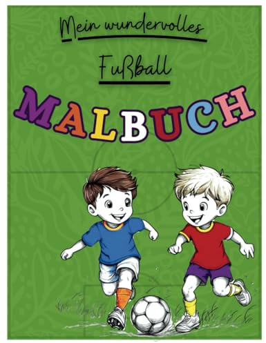 Fußball Malbuch: Wunderschöne Fußballmotive zum Ausmalen – Fördert Kreativität, Konzentration und Entspannung, Ein Malbuch für alle Fußballherzen, ein ... Mädchen, für Kinder ab 4 Jahren, (Malbücher)