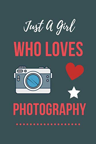 Just a girl who loves photography: Blank lined journal / diary / notebook ; A perfect gift for a photographer & camera lover men or women