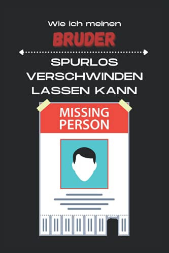 Wie ich meinen Bruder spurlos verschwinden lassen kann: Lustiges Notizbuch A5 kariert als Geschenkidee für sich selbst, Bruder, Schwester oder andere geliebte Menschen
