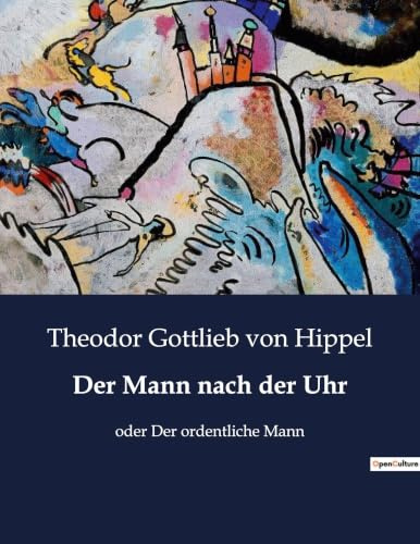 Der Mann nach der Uhr: Die Macht der Zeit: Ein Leben im Takt der Uhr