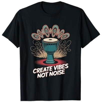 Create Vibes Not Noise Djembe T-Shirt