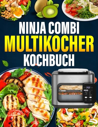 Ninja Combi Multikocher kochbuch: 300 Abwechslungsreiche, Einfache und Schnelle Gerichte für den Alltag