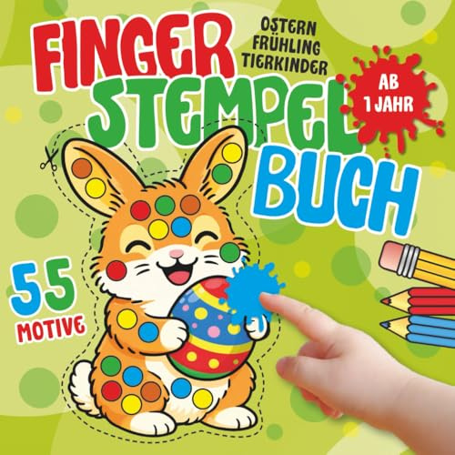 Fingerstempelbuch für Kinder ab 1 Jahr | Ostern: Osterhasen und Frühlingsmotive stempeln, malen und basteln | Kreatives Bastelbuch für Jungen und ... für Kinder von 1 bis 3 Jahre, Band 6)