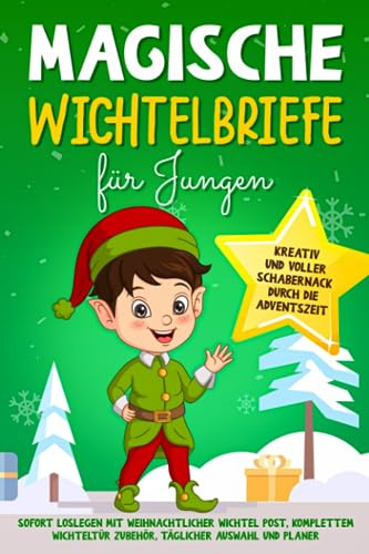 Magische Wichtelbriefe für Jungen: Kreativ und voller Schabernack durch die Adventszeit: Sofort loslegen mit weihnachtlicher Wichtel Post, komplettem Wichteltür Zubehör, täglicher Auswahl und Planer