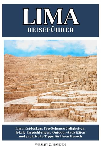 LIMA REISEFÜHRER: Top-Sehenswürdigkeiten, lokale Empfehlungen, Outdoor-Aktivitäten und praktische Tipps für Ihren Besuch