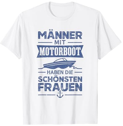 Männer mit Motorboot haben die schönsten Frauen Bootsfahrer T-Shirt