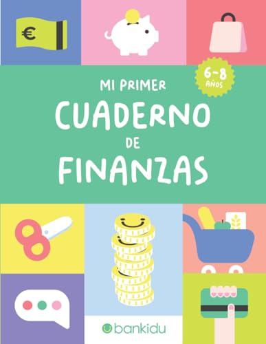 MI PRIMER CUADERNO DE FINANZAS: Educación Financiera para Niños: Más de 70 Actividades Educativas y Divertidas para Niños de 6 a 8 Años. Preparémonos ... precios, billetes, monedas, sumas y mucho más
