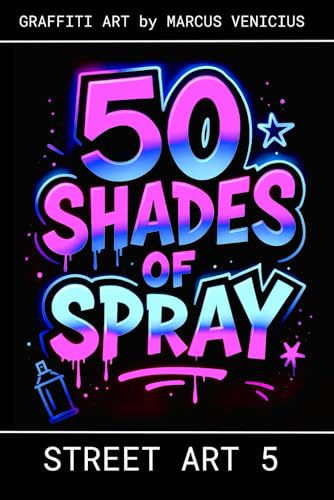 50 Shades of spray - STREET ART 5: Graffiti Art by Marcus Venicius