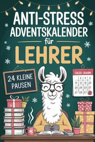 Anti-Stress Adventskalender für Lehrer: Der humorvolle Anti-Stress-Adventskalender für Lehrerinnen & Lehrer – mit Augenzwinkern durch die Vorweihnachtszeit