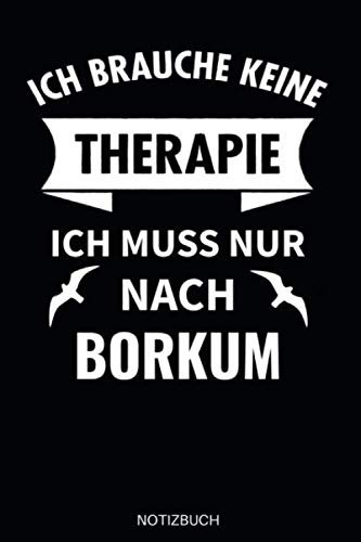 Ich brauche keine Therapie ich will nur nach Borkum Notizbuch: Schönes Borkum Notizbuch für alle Nordsee Insel-Urlauber - Tolles Soft-Cover Design - 110 karierte Seiten im praktischen A5 Taschenformat