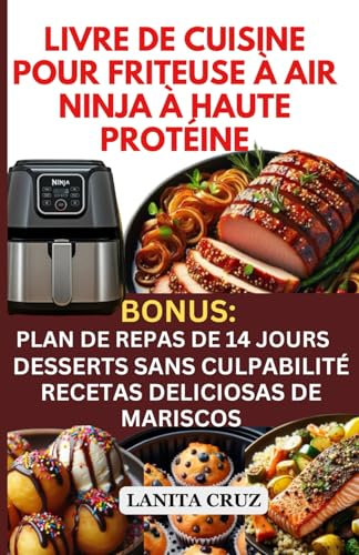 LIVRE DE CUISINE POUR FRITEUSE À AIR NINJA À HAUTE PROTÉINE: Recettes faciles de friteuse à air faibles en glucides et en gras pour la masse musculaire maigre, la polyarthrite rhumatoïde et le diabète
