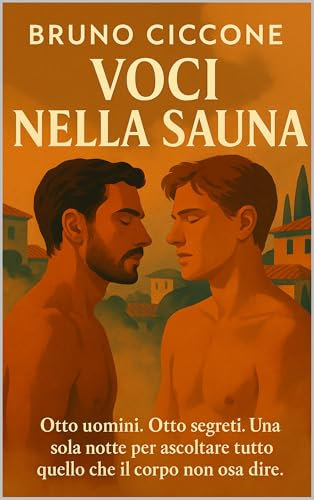 Voci nella Sauna: Otto uomini. Otto segreti. Una sola notte tra vapore, pelle e desiderio. (Italian Edition)