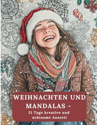 Weihnachten und Mandalas - 31 Tage kreative und achtsame Auszeit: Ein einzigartiges Malbuch für kreative Mädchen und Teenager, als persönlicher Rückzugsort voller Kreativität und Achtsamkeit