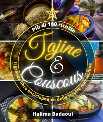 Tajine e couscous Il grande libro enciclopedico delle ricette marocchine: Più di 160 ricette