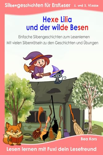 Hexe Lilia und der wilde Besen: Buch für Erstleser der 1. und 2. Klasse – Silbenbuch mit kurzen Bildergeschichten und vielen Rätseln in Silbenschrift | ab 6 Jahren | Grundschule