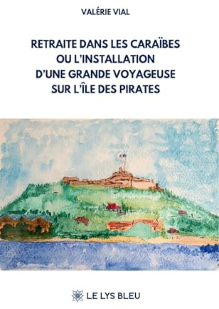 Retraite dans les Caraïbes ou l'installation d'une grande voyageuse sur l'île des pirates