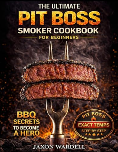 The Ultimate Pit Boss Smoker Cookbook for Beginners: 3000 Days of Foolproof & Smoke-Infused Recipes to Master Your Pit Boss and Become the Undisputed BBQ Hero of Your Neighborhood