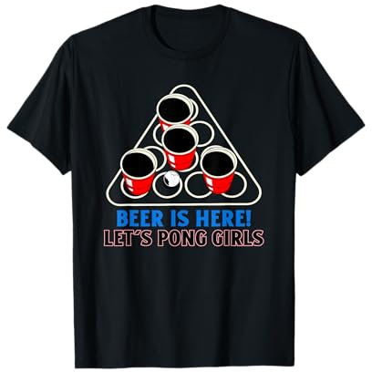 Bier ist da! Lass uns Pong Girls spielen (Thema Bierpong-Trinken) T-Shirt