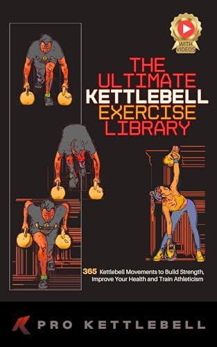The Ultimate Kettlebell Exercise Library: 365 Kettlebell Movements to Build Wild Strength, Enhance Athleticism, and Improve Your Health (The Pro Kettlebell Collection) (English Edition)