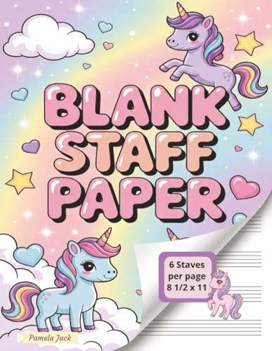 Blank Staff Paper: Wide-Staff Music Manuscript Paper for Kids — Cute Unicorn Notebook for Piano, Composition & Music Theory (110 Pages • 6 Staves per Page • 8.5 x 11)