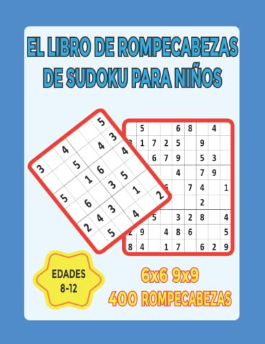 El libro de rompecabezas Sudoku para niños de 8 a 12 años 6x6 9x9: 400 rompecabezas de Sudoku fáciles para niños y principiantes de 8 a 12 años con ... juego educativo para el pensamiento lógico