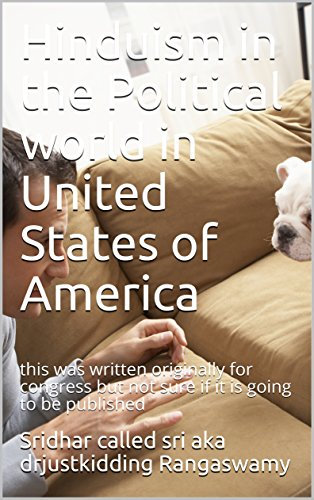 Hinduism in the Political world in United States of America: this was written originally for congress but not sure if it is going to be published (Hindu related Book 1) (English Edition)
