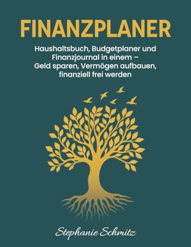 Finanzplaner: Haushaltsbuch, Budgetplaner und Finanzjournal in einem – Geld sparen, Vermögen aufbauen, finanziell frei werden