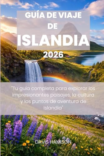 GUÍA DE VIAJE DE ISLANDIA 2026: Tu guía completa para explorar los impresionantes paisajes, la cultura y los puntos de aventura de Islandia