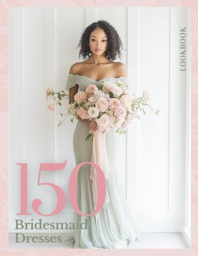 The Bridesmaid Dress Lookbook: 150 Stunning Gown Ideas to Inspire Bridesmaids and Maids of Honor (The Perfect Day Wedding Collection)